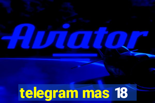 telegram mas 18